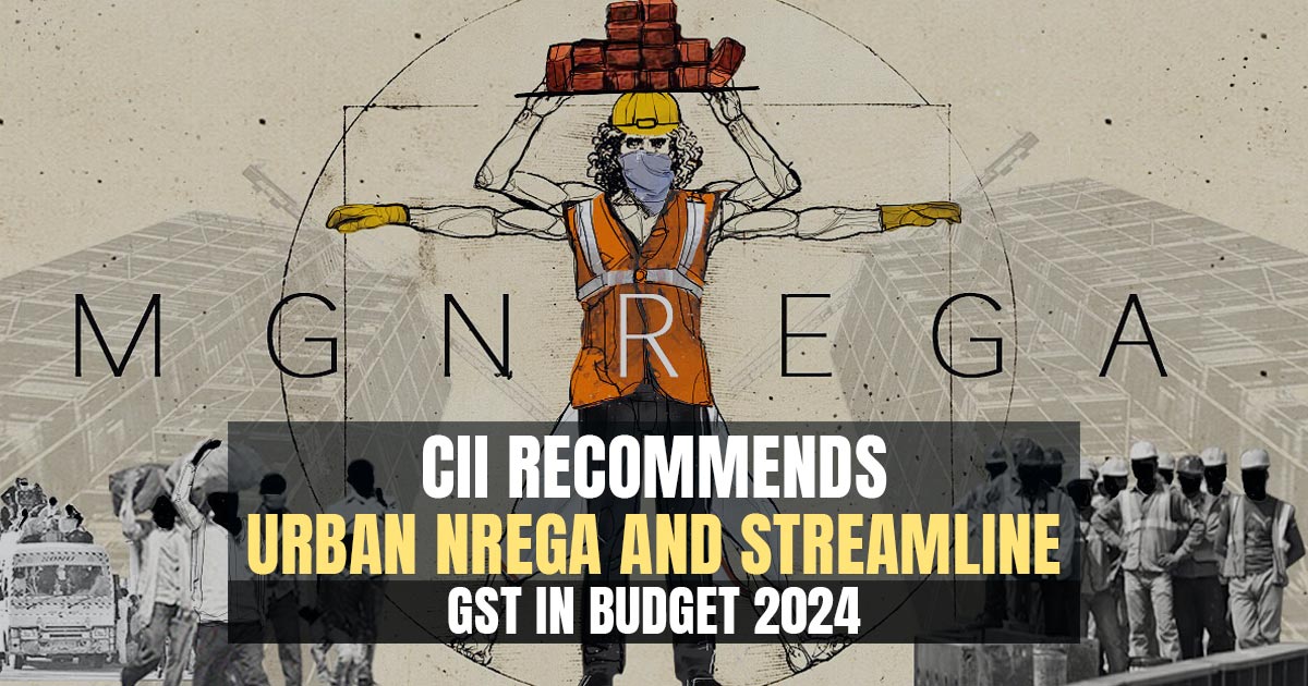 CII Recommends Urban NREGA and Streamline GST in Budget 2024