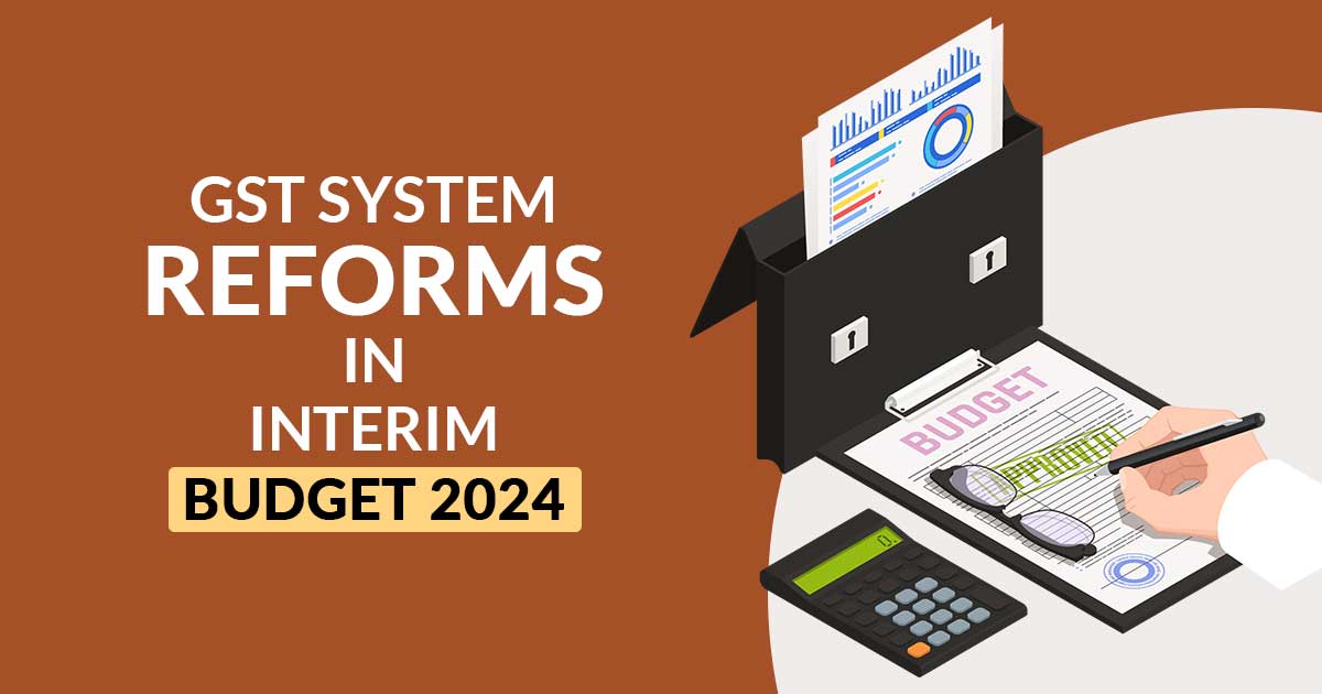 GST System Reforms in Interim Budget 2024