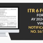 ITR 6 Form for AY 2024-25 Via Notification No. 16/2024