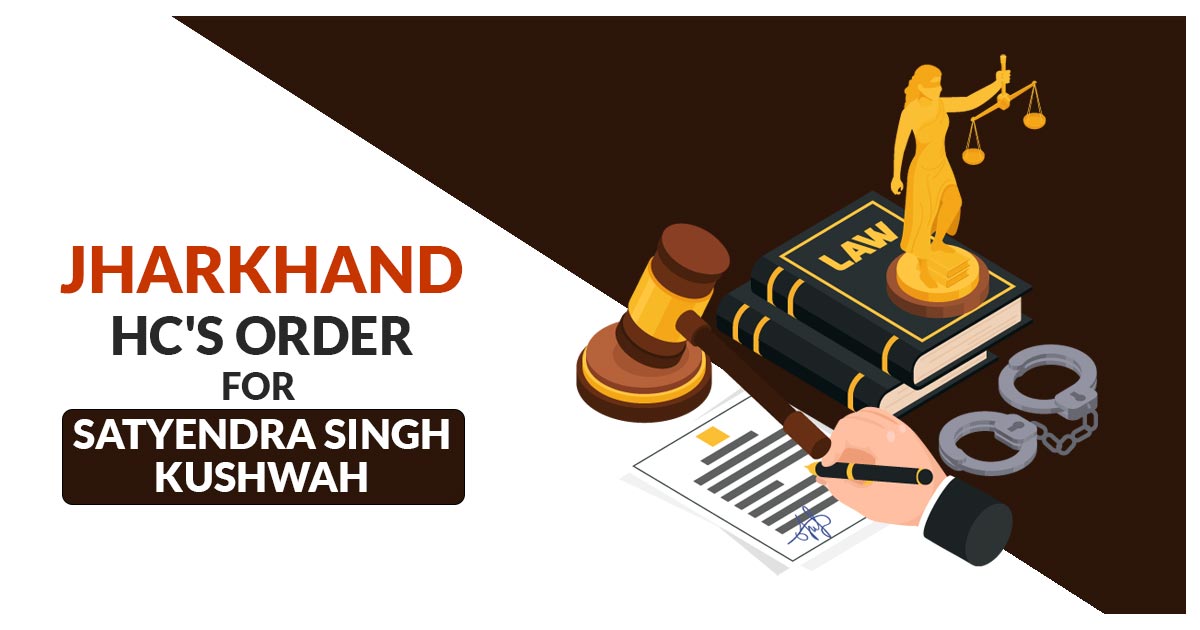 Jharkhand HC's Order for Satyendra Singh Kushwah