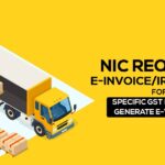 NIC Requires E-Invoice/IRN Details for Specific GST Payers to Generate E-Way Bills