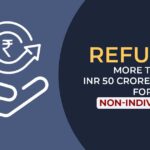 Refunds More Than INR 50 Crores Need LEI for Non-Individuals