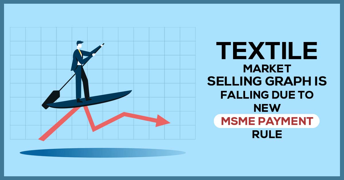 Textile Market Selling Graph is Falling Due to New MSME Payment Rule