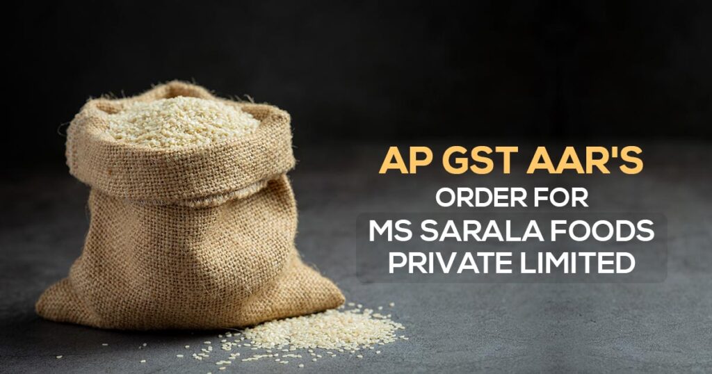 AP GST AAR's Order for Ms Sarala Foods Private Limited