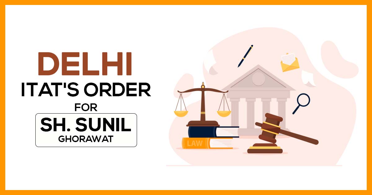 Delhi ITAT's Order for Sh. Sunil Ghorawat