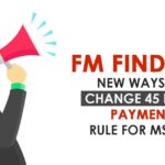 FM Finding New Ways to Change 45 Days Payment Rule to MSMEs