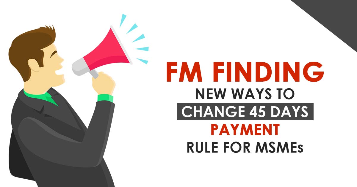 FM Finding New Ways to Change 45 Days Payment Rule to MSMEs