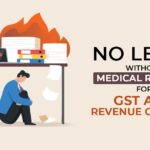 No Leave Without Medical Reasons for GST and Revenue Officers