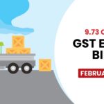 9.73 Crores GST E-Way Bills in February 2024