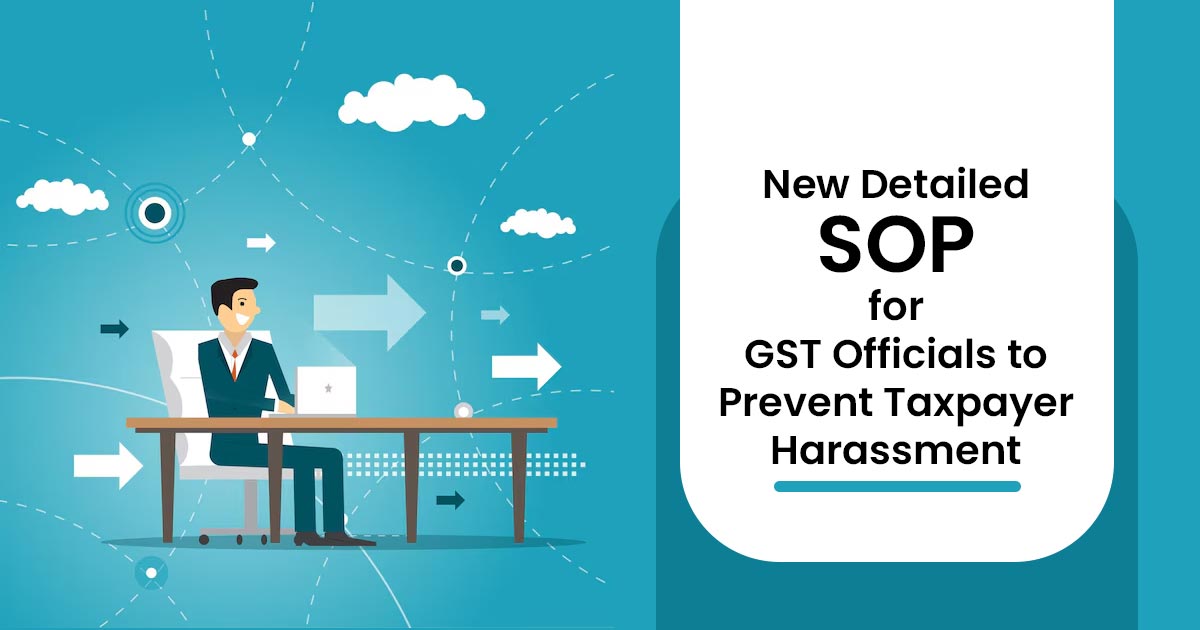 New Detailed SOP for GST Officials to Prevent Taxpayer Harassment