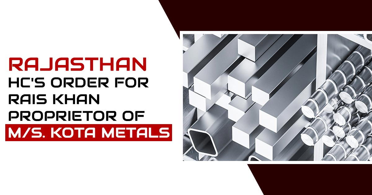 Rajasthan HC's Order for Rais Khan Proprietor of M/s. Kota Metals