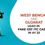 West Bengal and Gujarat Lead in Fake GST ITC Cases in AY25