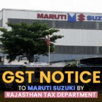 GST Notice to Maruti Suzuki by Rajasthan Tax Department