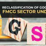 Reclassification of Goods in the FMCG Sector Under GST