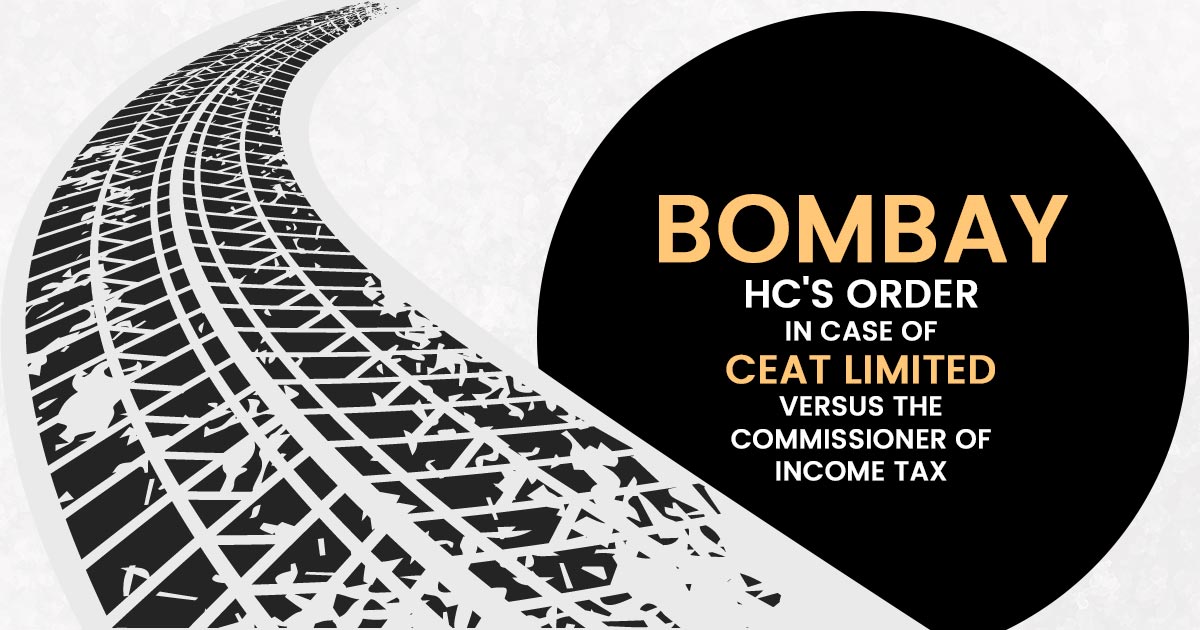 Bombay HC's Order In Case of Ceat Limited Versus the Commissioner of Income Tax