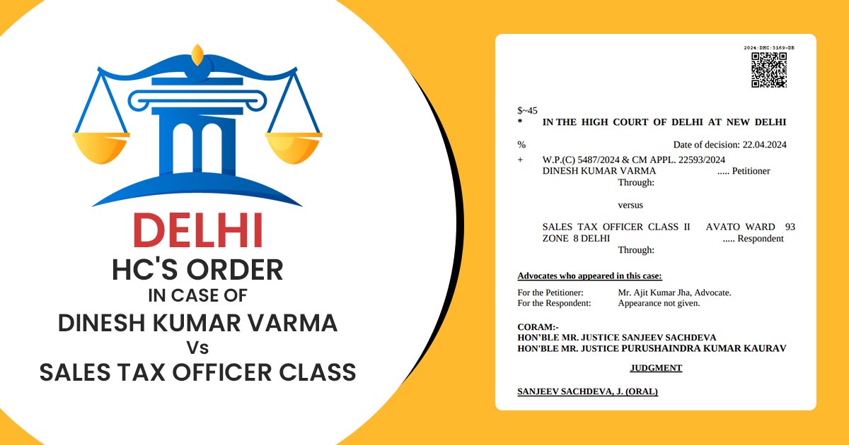 Delhi HC's Order In Case of Dinesh Kumar Varma VS Sales Tax Officer Class
