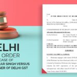 Delhi HC's Order In Case of Mukesh Kumar Singh Versus Commissioner Of Delhi GST