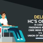 Delhi HC's Order In Case of Fresenius Medical Care India Pvt. Ltd. v/s Union of India & ORS