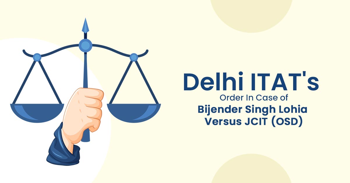 Delhi ITAT's Order In Case of Bijender Singh Lohia Versus JCIT (OSD)