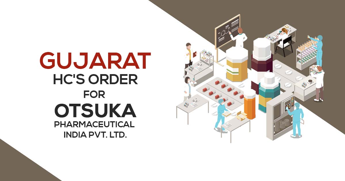 Gujarat HC's Order for Otsuka Pharmaceutical India Pvt. Ltd.