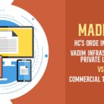 Madras HC's Orde In Case of Vadim Infrastructure Private Limited Vs Commercial Tax Officer