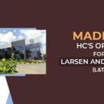 Madras HC's Order for Larsen and Toubro (L & T)