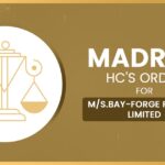 Madras HC's Order for M/s.Bay-Forge Private Limited