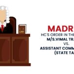 Madras HC's Order In the Case of M/s.Vimal Traders Vs. Assistant Commissioner (State Tax)