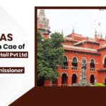 Madras HC's Order In Cae of Golden Mandir Retail Pvt Ltd Vs Assistant Commissioner