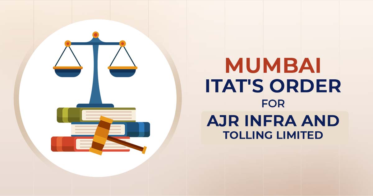 Mumbai ITAT's Order for AJR Infra and Tolling Limited