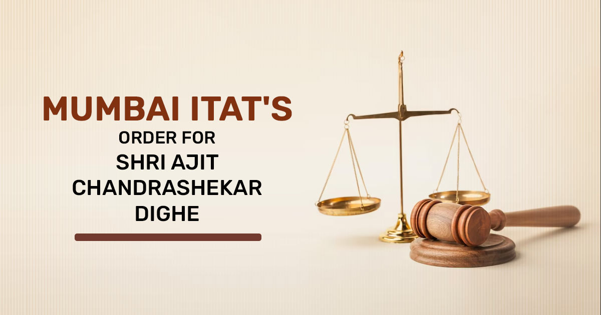 Mumbai ITAT's Order for Shri Ajit Chandrashekar Dighe