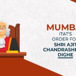 Mumbai ITAT's Order for Shri Ajit Chandrashekar Dighe