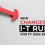 New Changes in I-T Rules for FY 2024-25