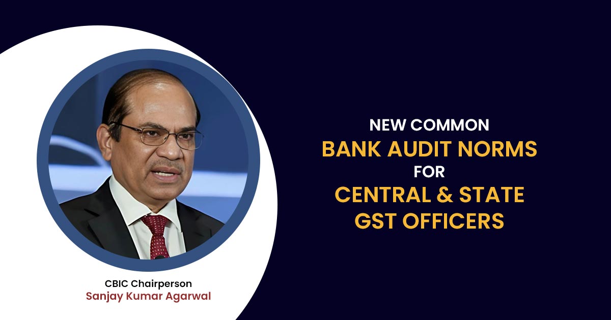 New Common Bank Audit Norms for Central & State GST Officers