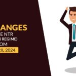 No Changes in the NTR (New Tax Regime) from 1st April 2024