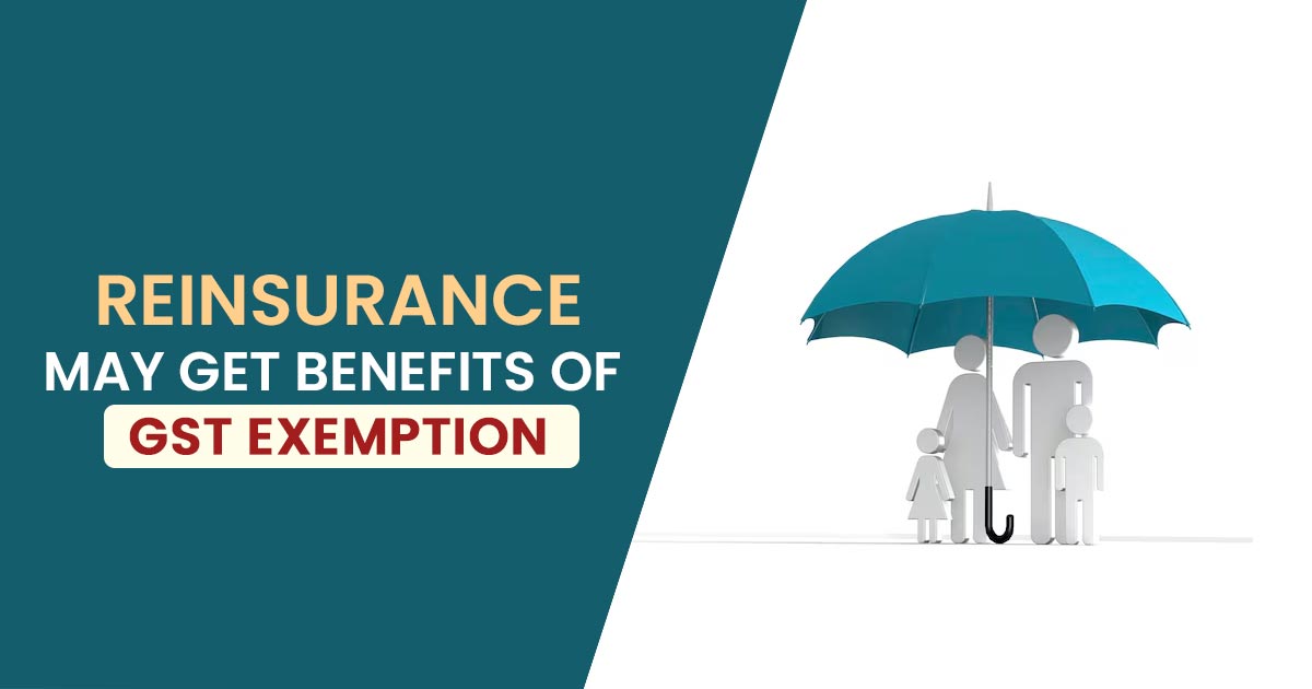 Reinsurance May Get Benefits of GST Exemption