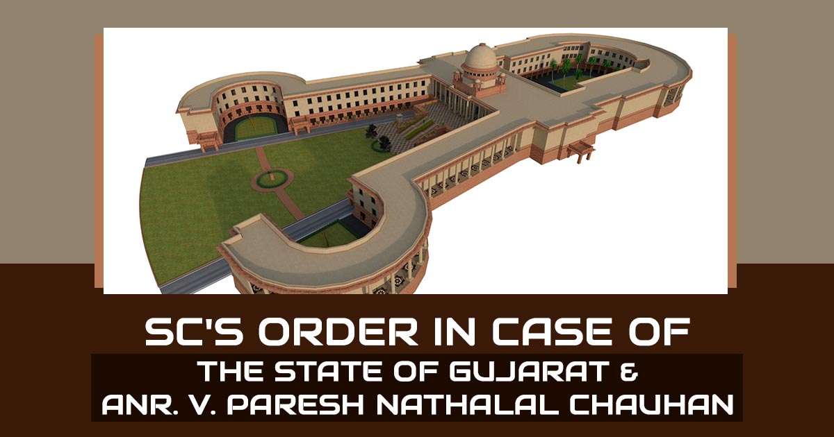 SC's Order In Case of The State of Gujarat & Anr. V. Paresh Nathalal Chauhan