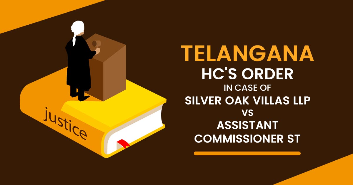 Telangana HC's Order In Case of Silver Oak Villas LLP Vs Assistant Commissioner ST
