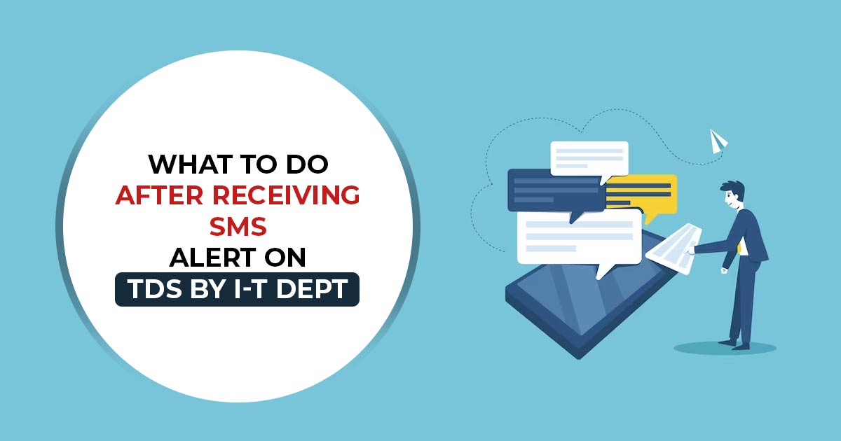What to Do After Receiving SMS Alert on TDS By I-T Dept