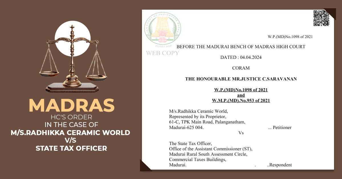 Madras HC's Order In The Case of M/s.Radhikka Ceramic World V/S State Tax Officer