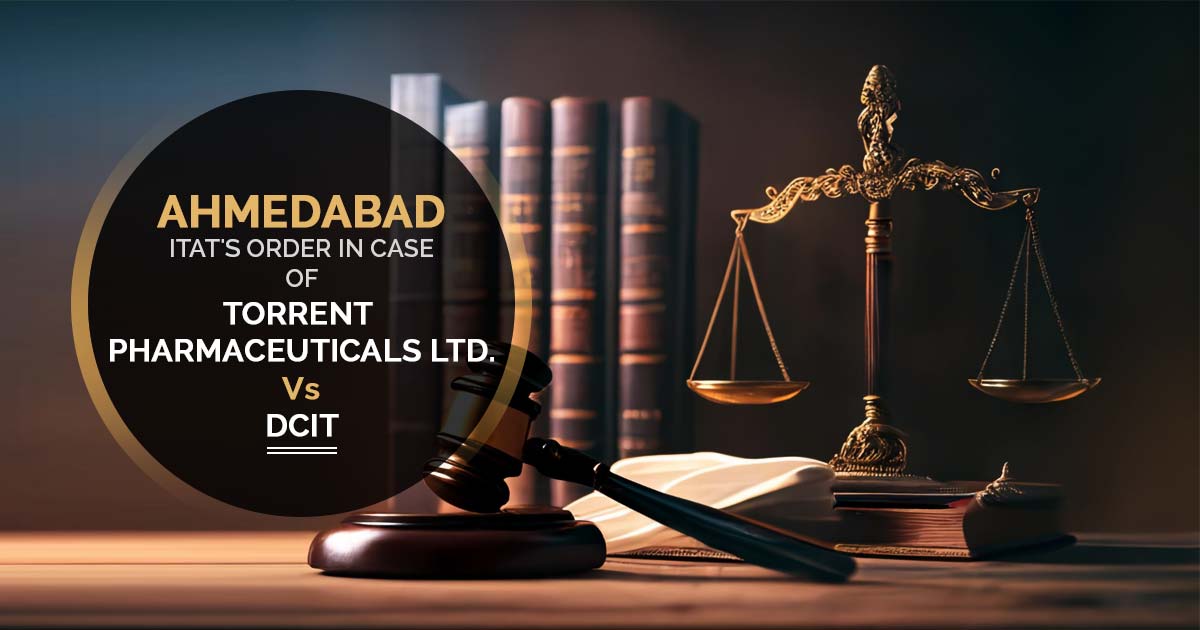 Ahmedabad ITAT's Order In Case of Torrent Pharmaceuticals Ltd. Vs DCIT