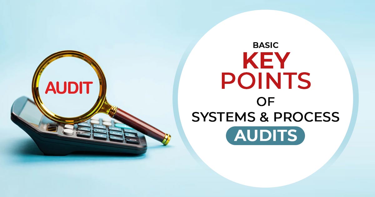 Basic Key Points of Systems & Process Audits