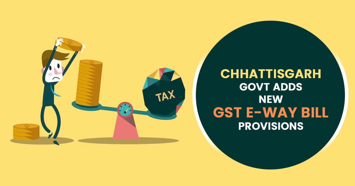 Chhattisgarh Govt Adds New GST E-Way Bill Provisions