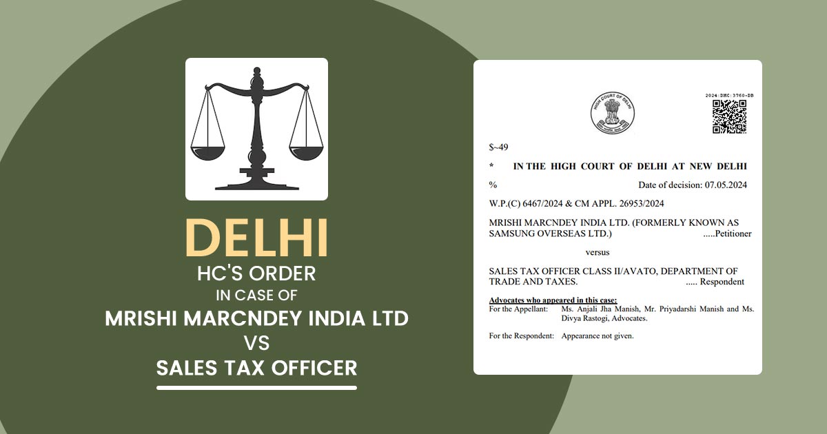 Delhi HC's Order In Case of Mrishi Marcndey India Ltd Vs Sales Tax Officer