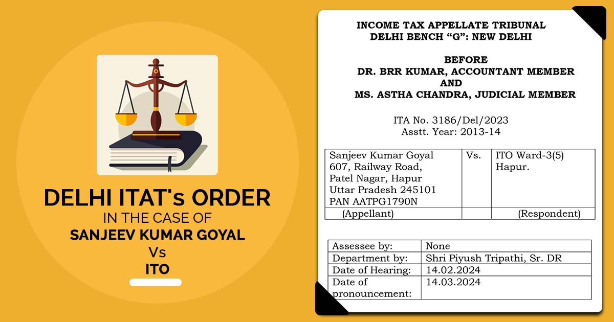 Delhi ITAT's Order In the Case of Sanjeev Kumar Goyal VS ITO