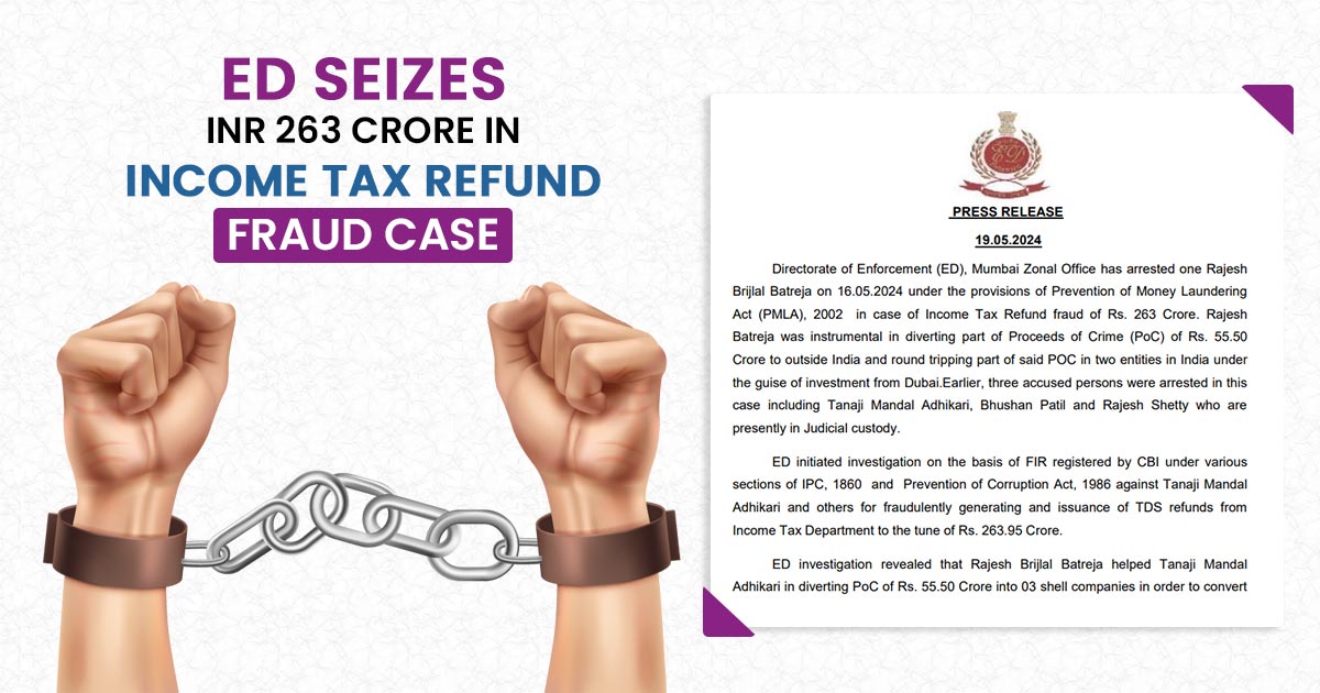 ED Seizes INR 263 Crore in Income Tax Refund Fraud Case