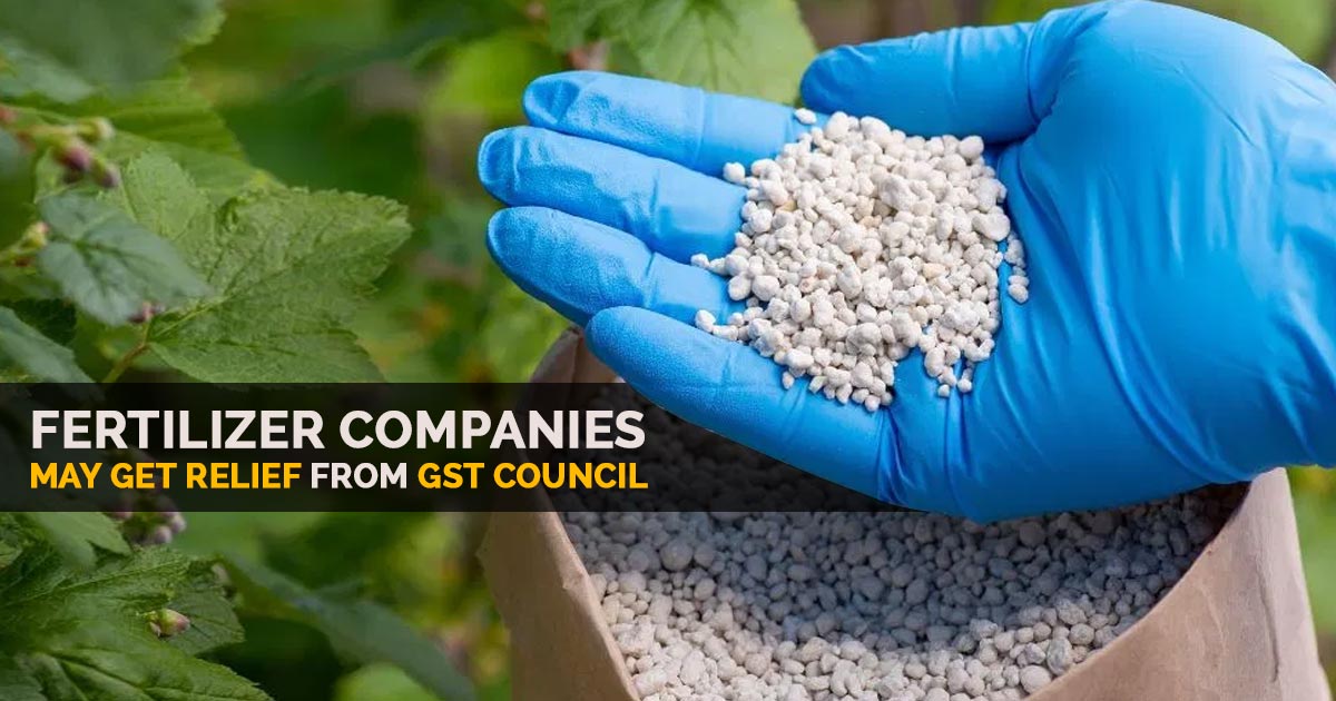 Fertilizer Companies May Get Relief from GST Council