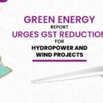 Green Energy Report Urges GST Reduction for Hydropower and Wind Projects