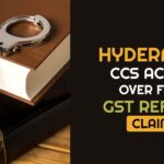 Hyderabad CCS Action Over Fake GST Refund Claims