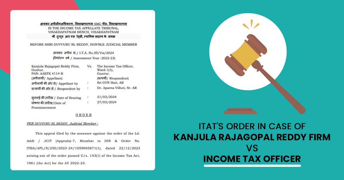 ITAT's Order In Case of Kanjula Rajagopal Reddy Firm VS Income Tax Officer